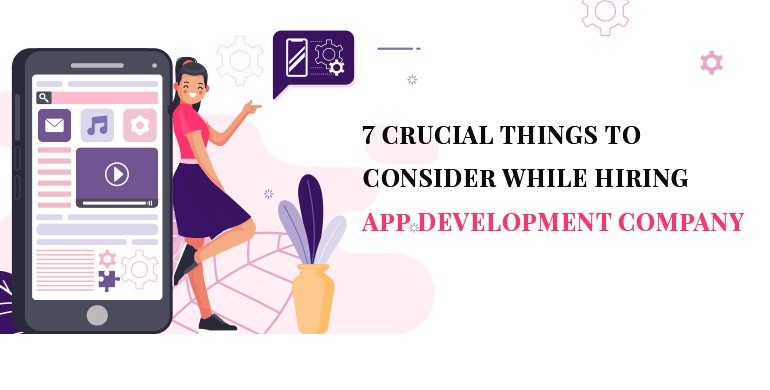 7 Crucial Things to Consider while Hiring App Development Company