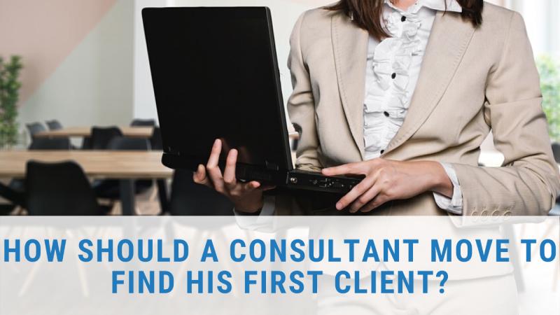 How Should a Consultant Move to Find His First Client?